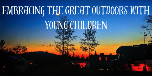 Embracing the Great Outdoors With Young Children